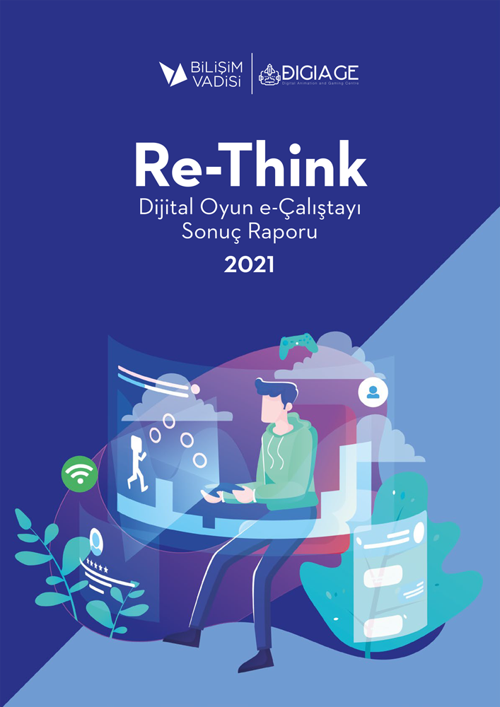 Bilişim Vadisi Re-Think Dijital Oyun e-Çalıştayı Sonuç Raporu 2021